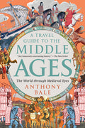 A Travel Guide to the Middle Ages: The World Through Medieval Eyes - Ingram