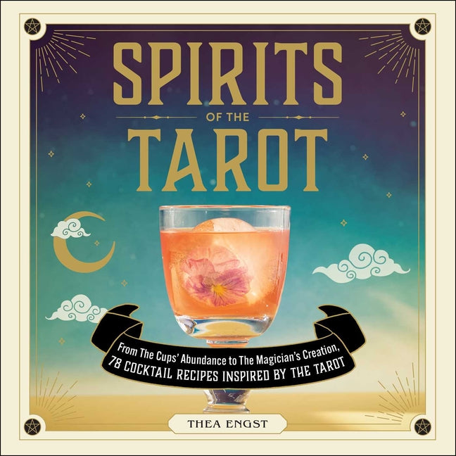 Spirits of the Tarot: From the Cups' Abundance to the Magician's Creation, 78 Cocktail Recipes Inspired by the Tarot - Ingram