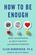 How to Be Enough: Self-Acceptance for Self-Critics and Perfectionists - Ingram