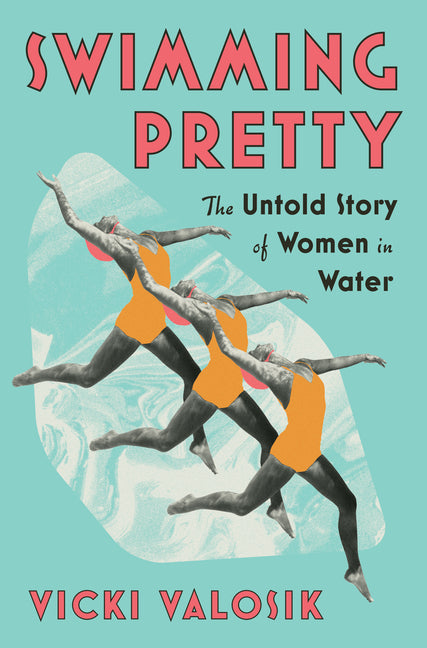 Swimming Pretty: The Untold Story of Women in Water - Ingram