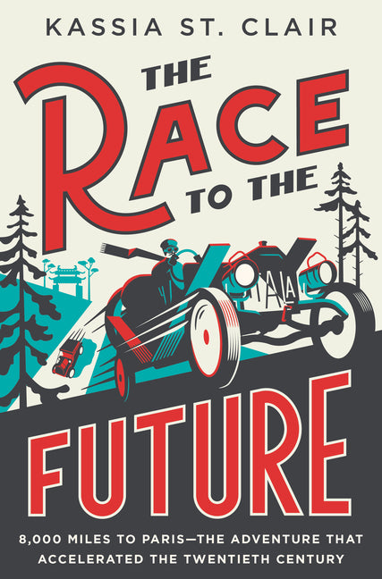 The Race to the Future: 8,000 Miles to Paris - The Adventure That Accelerated the Twentieth Century - Ingram