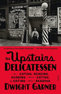 The Upstairs Delicatessen: On Eating, Reading, Reading about Eating, and Eating While Reading - Ingram