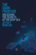 The Dark Frontier: Unlocking the Secrets of the Deep Sea - Ingram