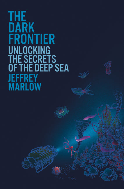 The Dark Frontier: Unlocking the Secrets of the Deep Sea - Ingram