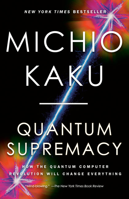 Quantum Supremacy: How the Quantum Computer Revolution Will Change Everything - Ingram