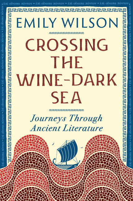 Crossing the Wine-Dark Sea: Journeys Through Ancient Literature - Ingram