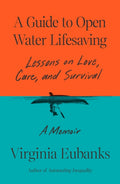 A Guide to Open Water Lifesaving: Lessons on Love, Care, and Survival: A Memoir - Ingram