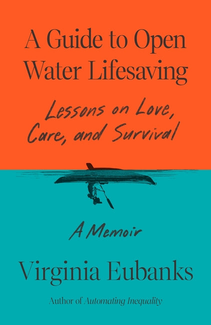 A Guide to Open Water Lifesaving: Lessons on Love, Care, and Survival: A Memoir - Ingram