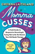 Momma Cusses: A Field Guide to Responsive Parenting & Trying Not to Be the Reason Your Kid Needs Therapy - Ingram