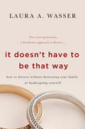 It Doesn't Have to Be That Way: How to Divorce Without Destroying Your Family or Bankrupting Yourself - Ingram