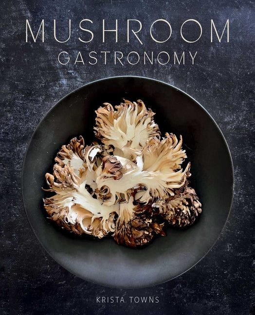 Mushroom Gastronomy: The Art of Cooking with Mushrooms - Ingram