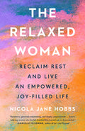 The Relaxed Woman: Reclaim Rest and Live an Empowered, Joy-Filled Life - Ingram