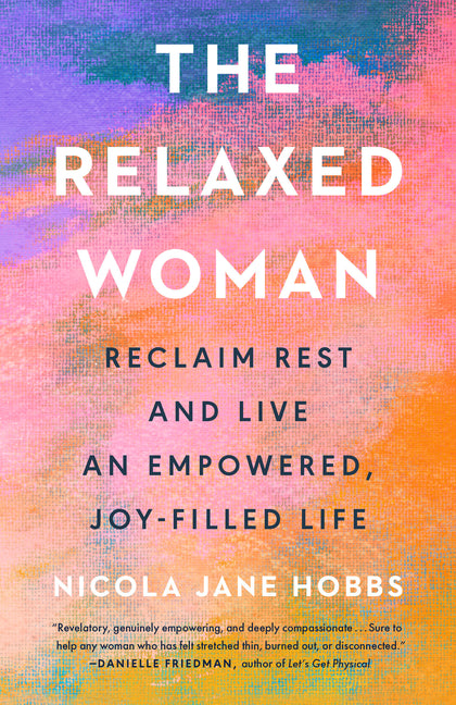The Relaxed Woman: Reclaim Rest and Live an Empowered, Joy-Filled Life - Ingram