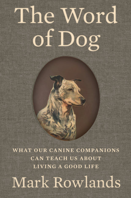 The Word of Dog: What Our Canine Companions Can Teach Us about Living a Good Life - Ingram