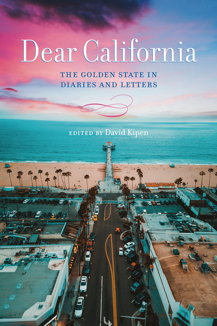 Dear California: The Golden State in Diaries and Letters - Ingram