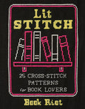 Lit Stitch: 25 Cross-Stitch Patterns for Book Lovers - Ingram