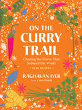 On the Curry Trail: Chasing the Flavor That Seduced the World - Ingram