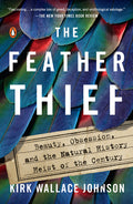The Feather Thief: Beauty, Obsession, and the Natural History Heist of the Century - Ingram