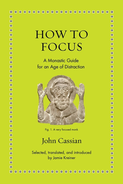 How to Focus: A Monastic Guide for an Age of Distraction - Ingram
