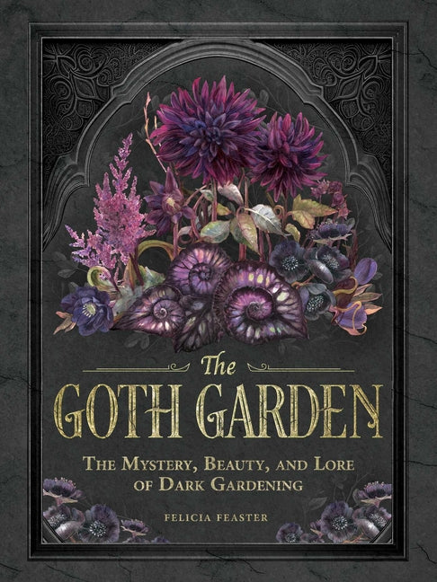 The Goth Garden: The Mystery, Beauty, and Lore of Dark Gardening - Ingram
