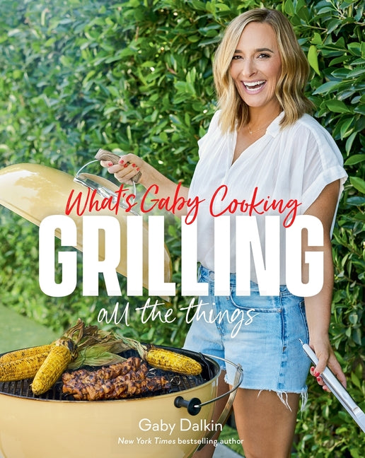 What's Gaby Cooking: Grilling All the Things - Ingram