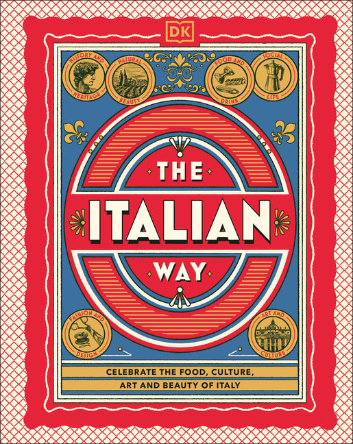 The Italian Way: Celebrate the Food, Culture, Art, and Beauty of Italy - Ingram