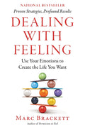 Dealing with Feeling: Use Your Emotions to Create the Life You Want - Ingram
