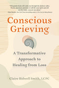 Conscious Grieving: A Transformative Approach to Healing from Loss - Ingram