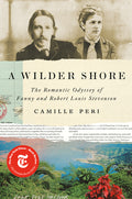 A Wilder Shore: The Romantic Odyssey of Fanny and Robert Louis Stevenson - Ingram