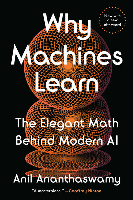 Why Machines Learn: The Elegant Math Behind Modern AI - Ingram