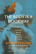 The Body Is a Doorway: A Memoir: A Journey Beyond Healing, Hope, and the Human - Ingram
