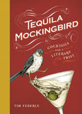 Tequila Mockingbird: Cocktails with a Literary Twist - Ingram