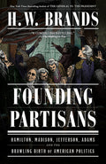Founding Partisans: Hamilton, Madison, Jefferson, Adams and the Brawling Birth of American Politics - Ingram