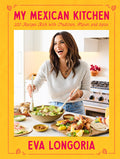My Mexican Kitchen: 100 Recipes Rich with Tradition, Flavor, and Spice: A Cookbook - Ingram