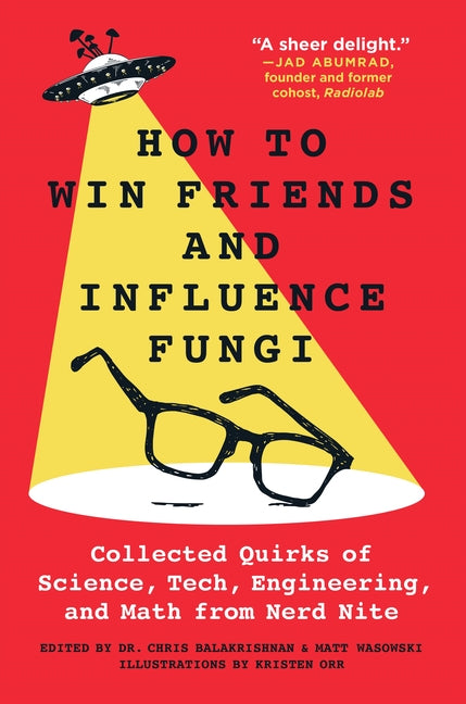 How to Win Friends and Influence Fungi: Collected Quirks of Science, Tech, Engineering, and Math from Nerd Nite - Ingram