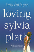 Loving Sylvia Plath: A Reclamation - Ingram