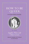 How to Be Queer: An Ancient Guide to Sexuality - Ingram
