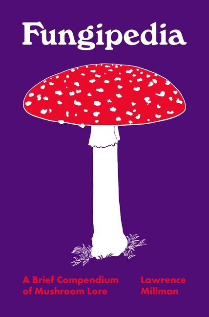 Fungipedia: A Brief Compendium of Mushroom Lore - Ingram