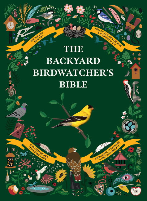 The Backyard Birdwatcher's Bible: Birds, Behaviors, Habitats, Identification, Art & Other Home Crafts - Ingram