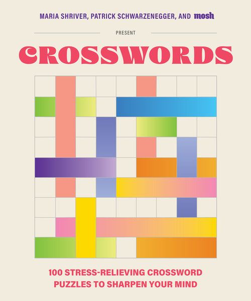 100 Stress-Relieving Crossword Puzzles to Sharpen Your Mind: Presented by Maria Shriver, Patrick Schwarzenegger, and Mosh (Revised and Updated) - Ingram
