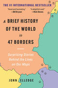 A Brief History of the World in 47 Borders: Surprising Stories Behind the Lines on Our Maps - Ingram