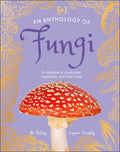 An Anthology of Fungi: A Collection of Mushrooms, Toadstools and Other Fungi - Ingram