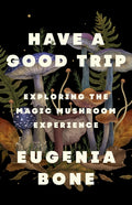 Have a Good Trip: Exploring the Magic Mushroom Experience - Ingram
