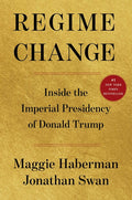 Regime Change: Inside the Imperial Presidency of Donald Trump - Ingram