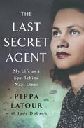 The Last Secret Agent: My Life as a Spy Behind Nazi Lines - Ingram