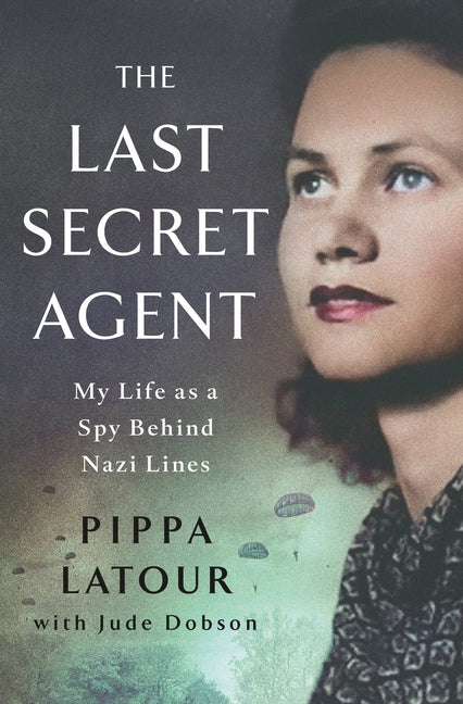 The Last Secret Agent: My Life as a Spy Behind Nazi Lines - Ingram