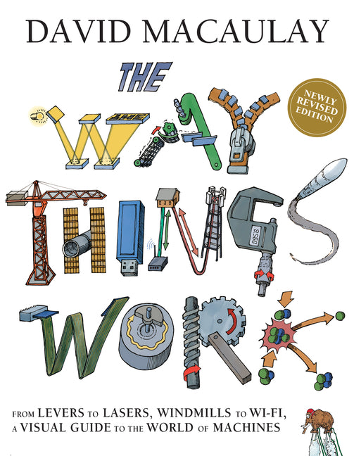 The Way Things Work: Newly Revised Edition: The Newly Revised Edition-From Levers to Lasers, Windmills to Wi-Fi, a Visual Guide to the World of Machines. - Ingram