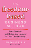 The Freedom-Based Business Method: Reset, Systemize, and Realign Your Business to Live a Life of Harmony - Ingram