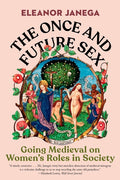 The Once and Future Sex: Going Medieval on Women's Roles in Society - Ingram