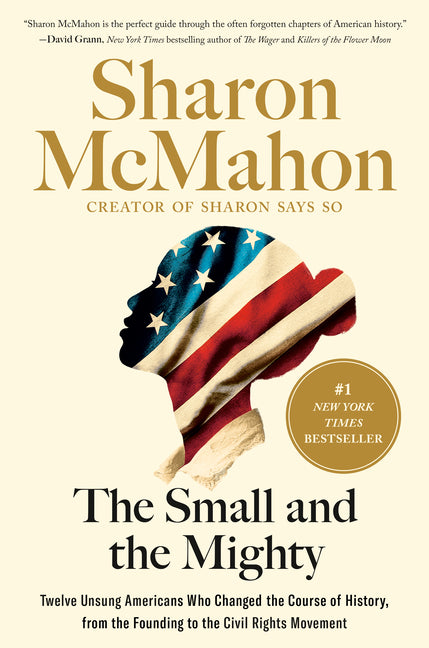The Small and the Mighty: Twelve Unsung Americans Who Changed the Course of History, from the Founding to the Civil Rights Movement - Ingram